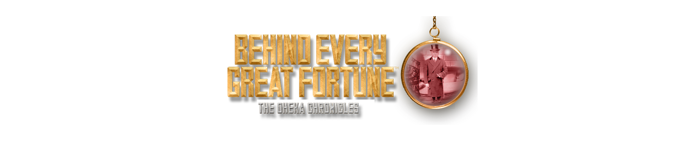 Behind Every Great Fortune TM